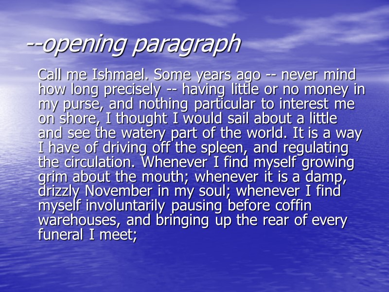 --opening paragraph    Call me Ishmael. Some years ago -- never mind